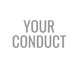 Your conduct